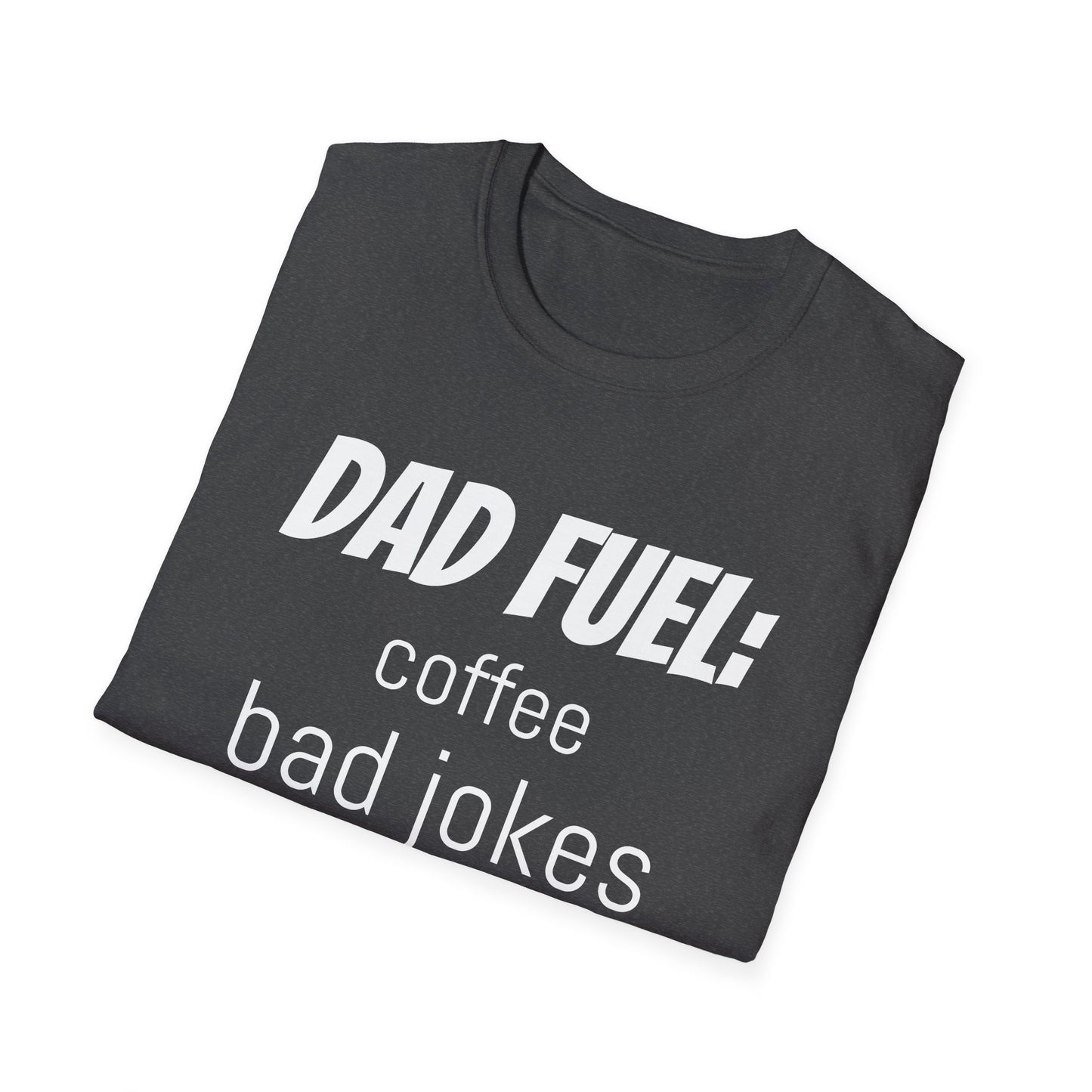 Dad Fuel Funny T-Shirt – Coffee, Bad Jokes & Unconditional Love
