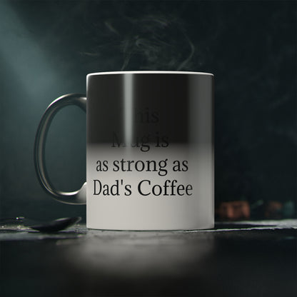 "This Mug is as strong as Dad's Coffee" - Heat Changing Coffee Mug (11oz)