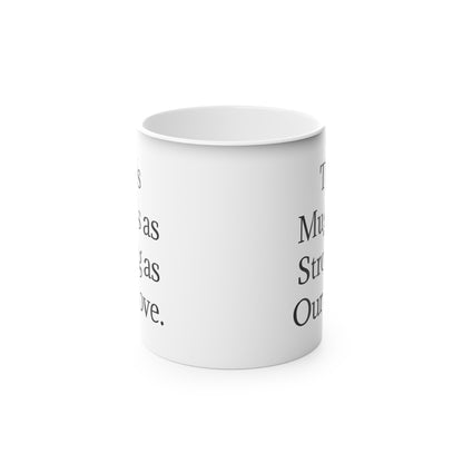 “This Mug is as Strong as Our Love.” - Heat Changing Coffee Mug (11oz)