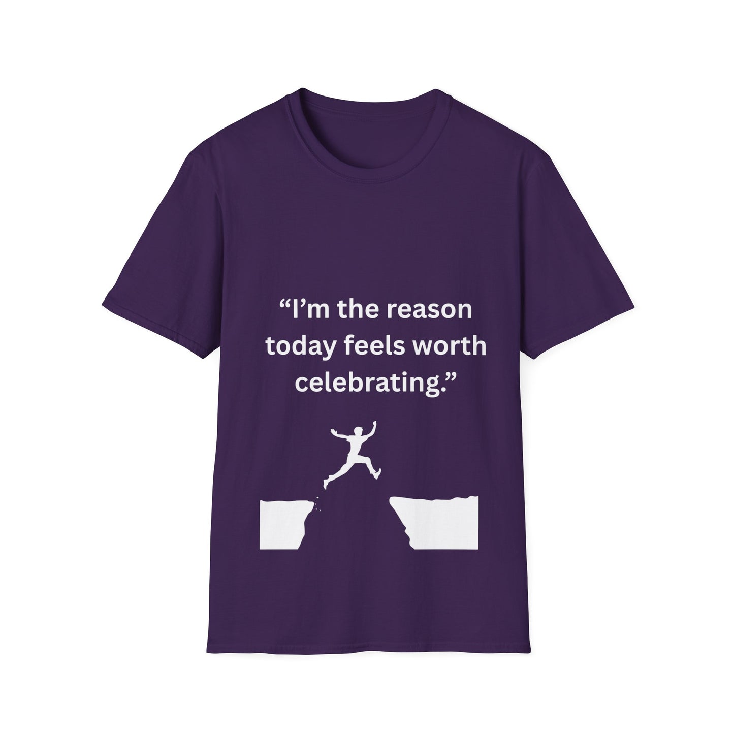 "I'm The Reason Today Feels Worth Celebrating" — Unisex Softstyle Tee (White Print)