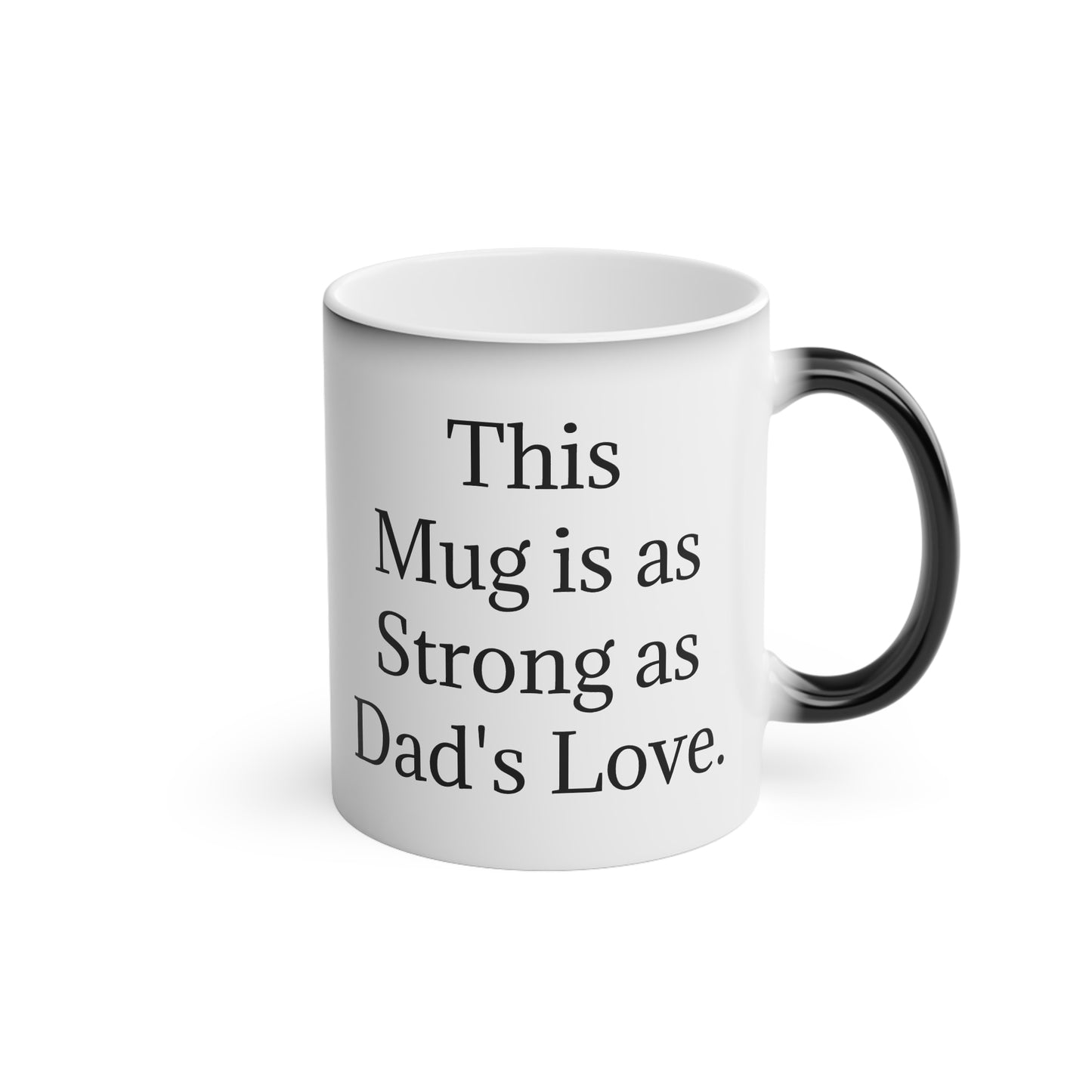 “This Mug is as Strong as Dad's Love.” - Heat Changing Coffee Mug (11oz)