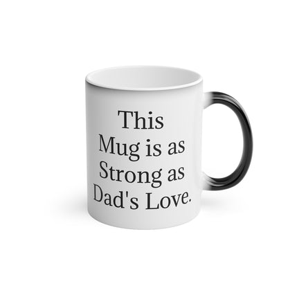 “This Mug is as Strong as Dad's Love.” - Heat Changing Coffee Mug (11oz)