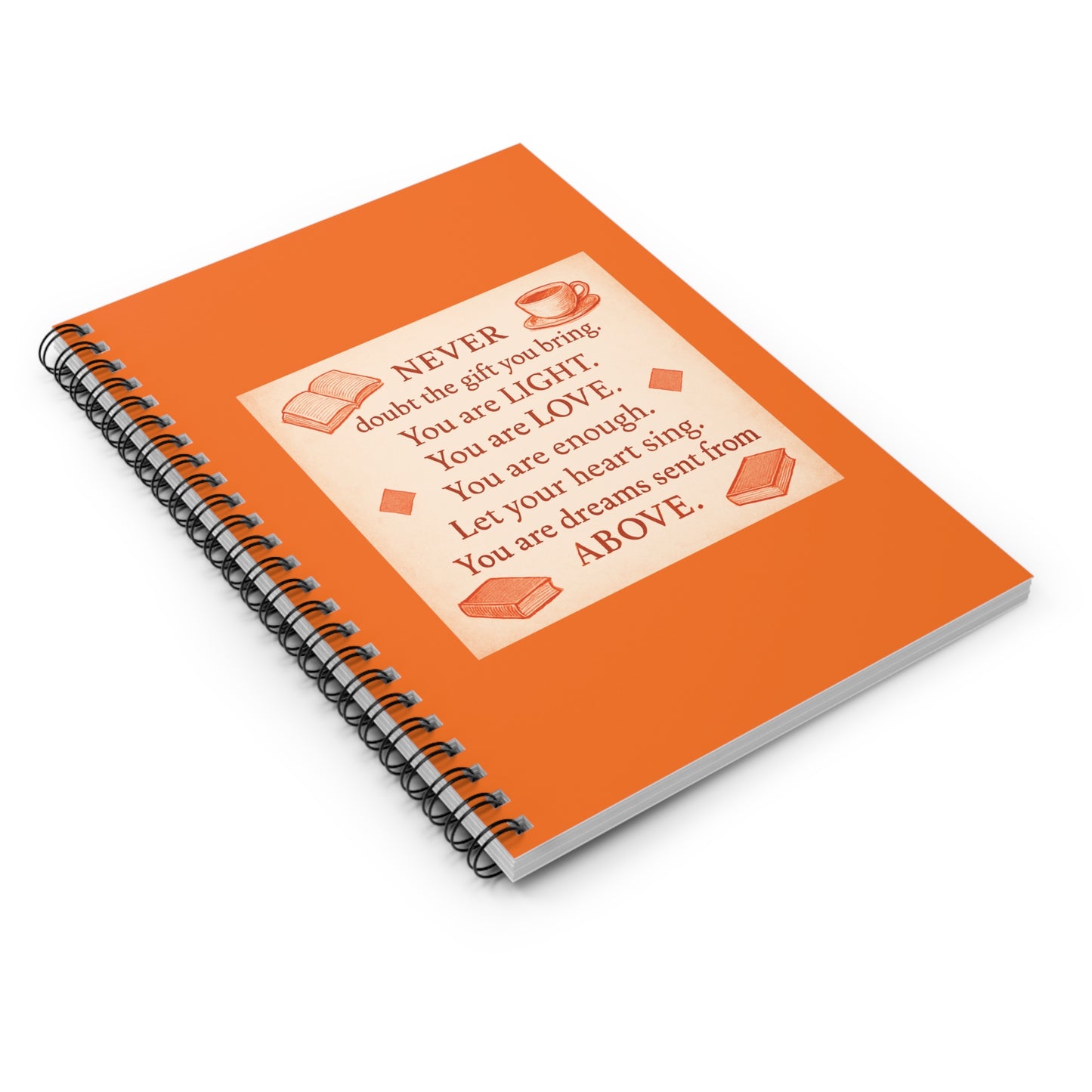 "Never Doubt The Gift You Bring. You are Light. You are Love." - Orange Cover Spiral Notebook