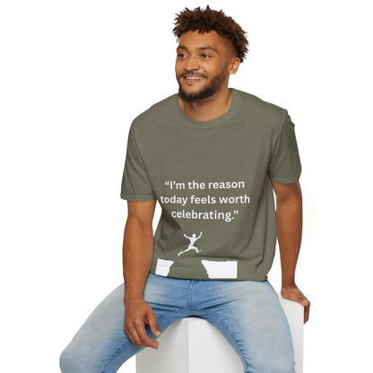 "I'm The Reason Today Feels Worth Celebrating" — Unisex Softstyle Tee (White Print)