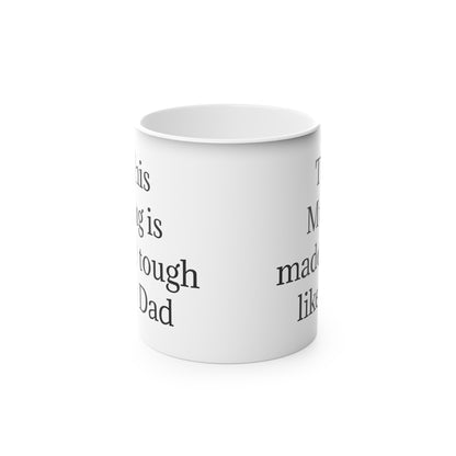 "This Mug is made tough like Dad" - Heat Changing Coffee Mug (11oz)