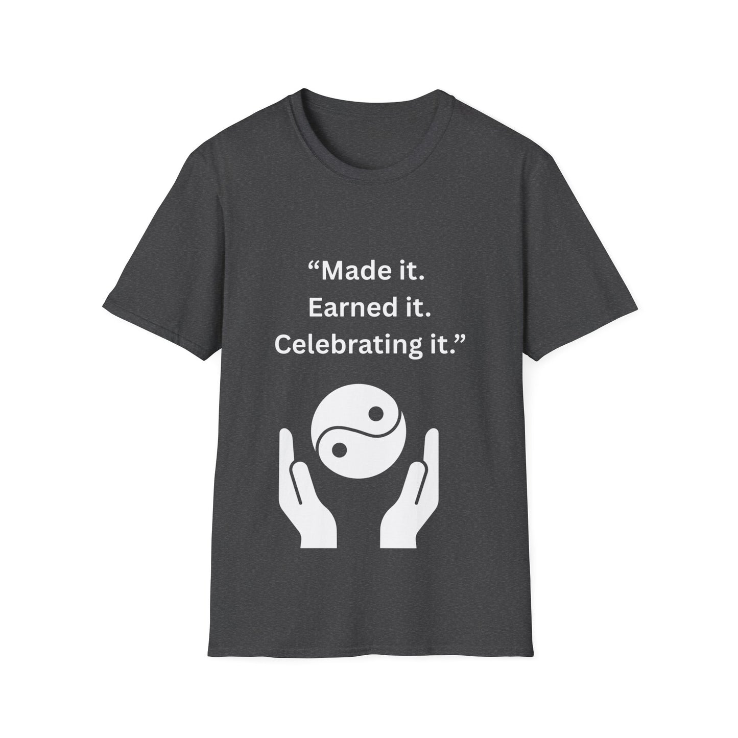 "Made It. Earned It. Celebrating It." — Inspirational Unisex Tee (White Print)