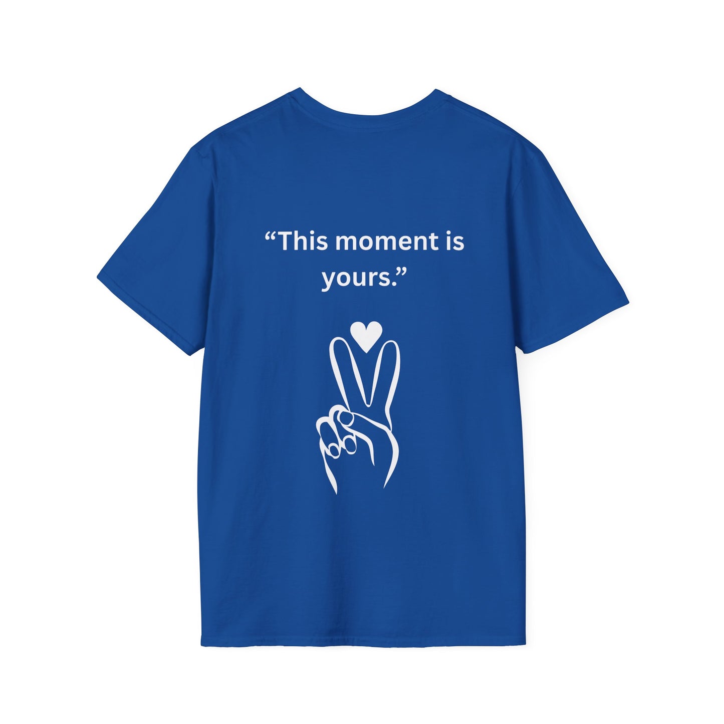 "This Moment Is Yours" — Peace & Heart Unisex Softstyle Tee (White Print)