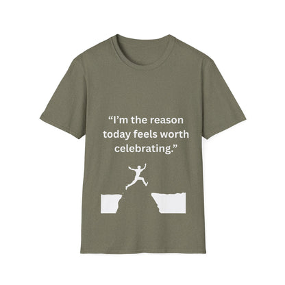 "I'm The Reason Today Feels Worth Celebrating" — Unisex Softstyle Tee (White Print)