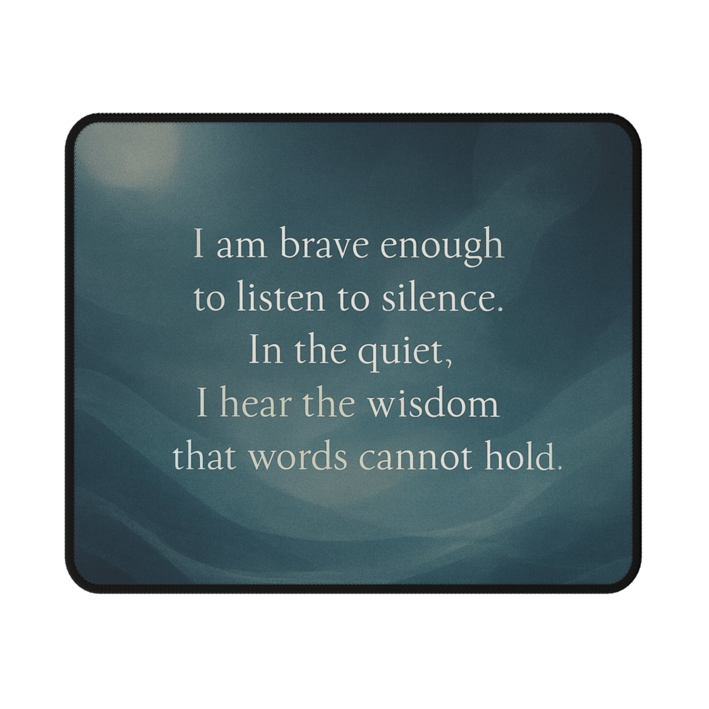 “I Am Brave Enough to Listen to Silence” — Inspirational Mouse Pad