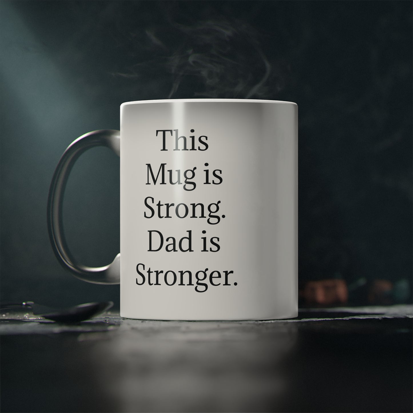 “This Mug is Strong. Dad is Stronger.” - Heat Changing Coffee Mug (11oz)