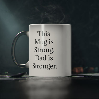 “This Mug is Strong. Dad is Stronger.” - Heat Changing Coffee Mug (11oz)