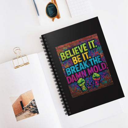 "Believe It. Be It. Break The Damn Mold" - Black Cover Inspirational Spiral Notebook