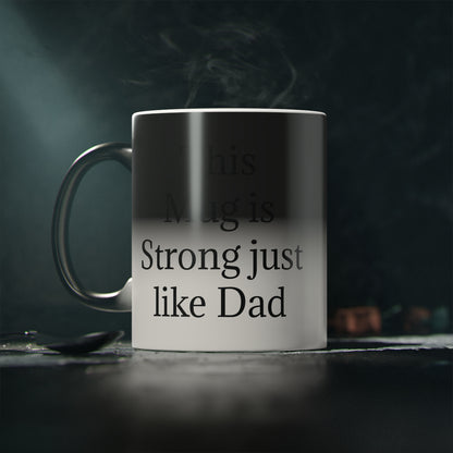 "This Mug is Strong just like Dad" - Heat Changing Coffee Mug (11oz)