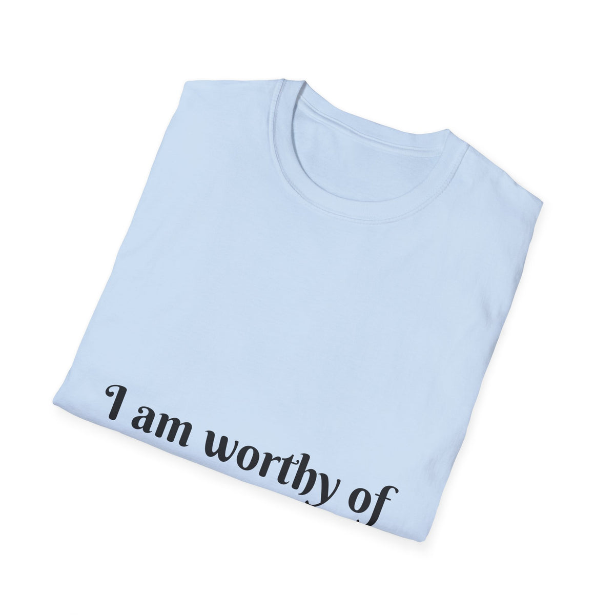 "I Am Worthy of Every Good Thing Coming My Way" — Unisex Softstyle T‑Shirt