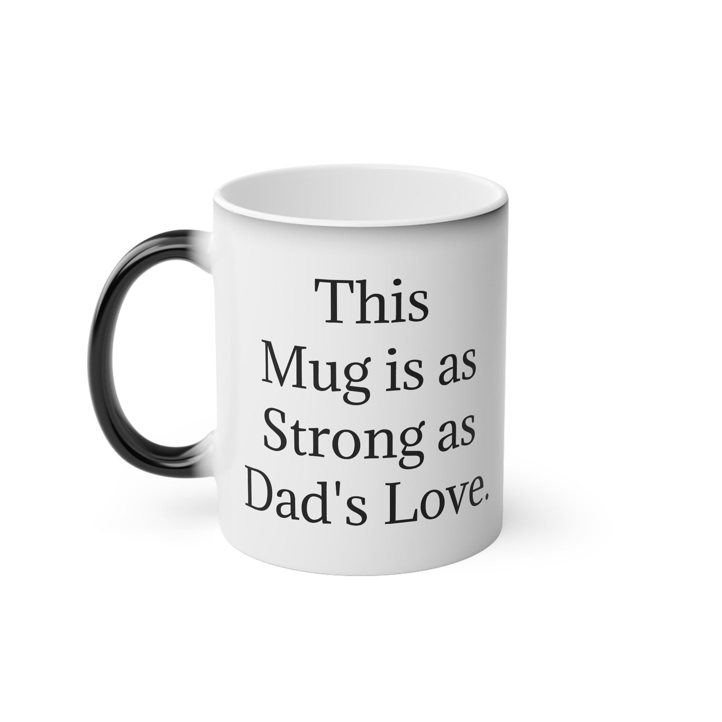 “This Mug is as Strong as Dad's Love.” - Heat Changing Coffee Mug (11oz)