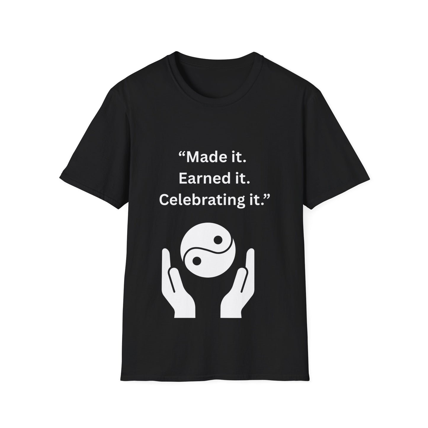 "Made It. Earned It. Celebrating It." — Inspirational Unisex Tee (White Print)