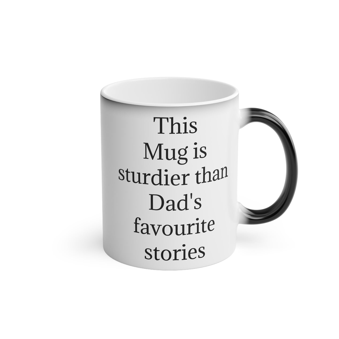 "This Mug is sturdier than Dad's favourite stories" - Heat Changing Coffee Mug (11oz)