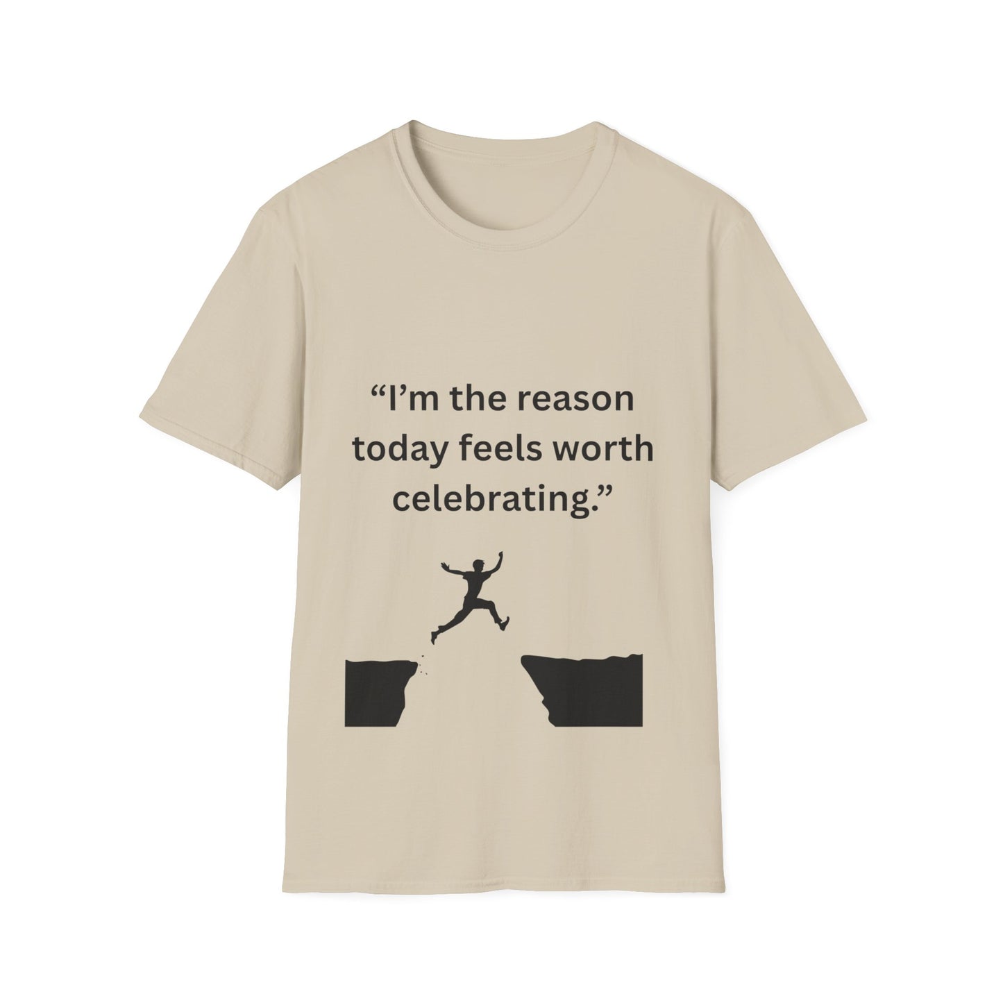 "I'm The Reason Today Feels Worth Celebrating" — Unisex Softstyle Tee (Black Print)