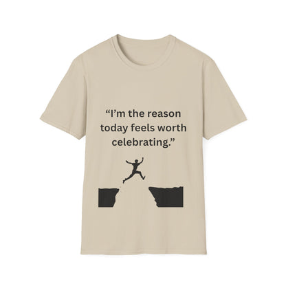 "I'm The Reason Today Feels Worth Celebrating" — Unisex Softstyle Tee (Black Print)