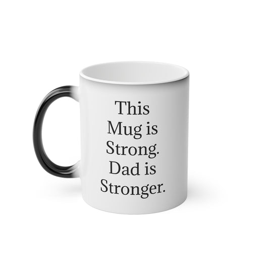 “This Mug is Strong. Dad is Stronger.” - Heat Changing Coffee Mug (11oz)
