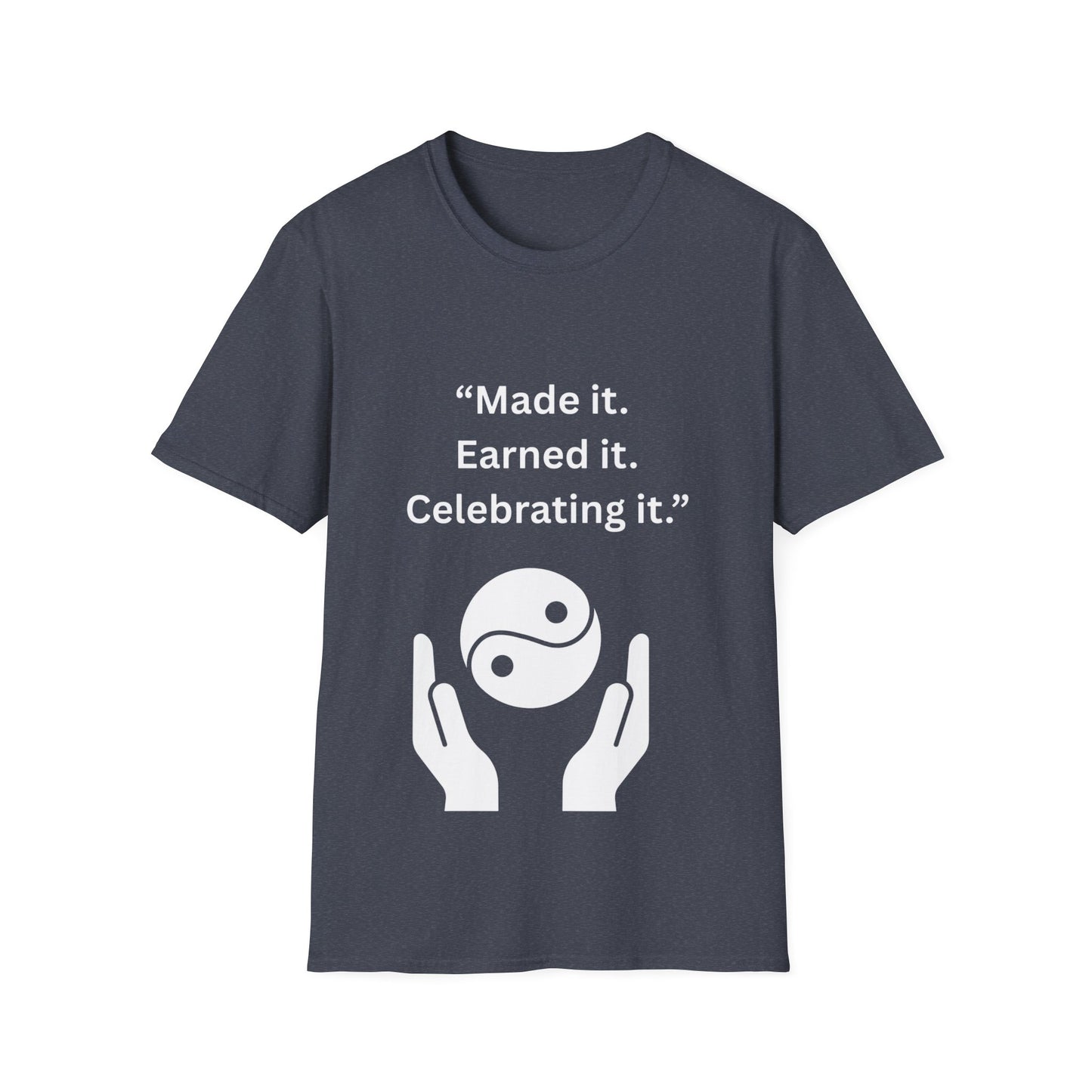 "Made It. Earned It. Celebrating It." — Inspirational Unisex Tee (White Print)