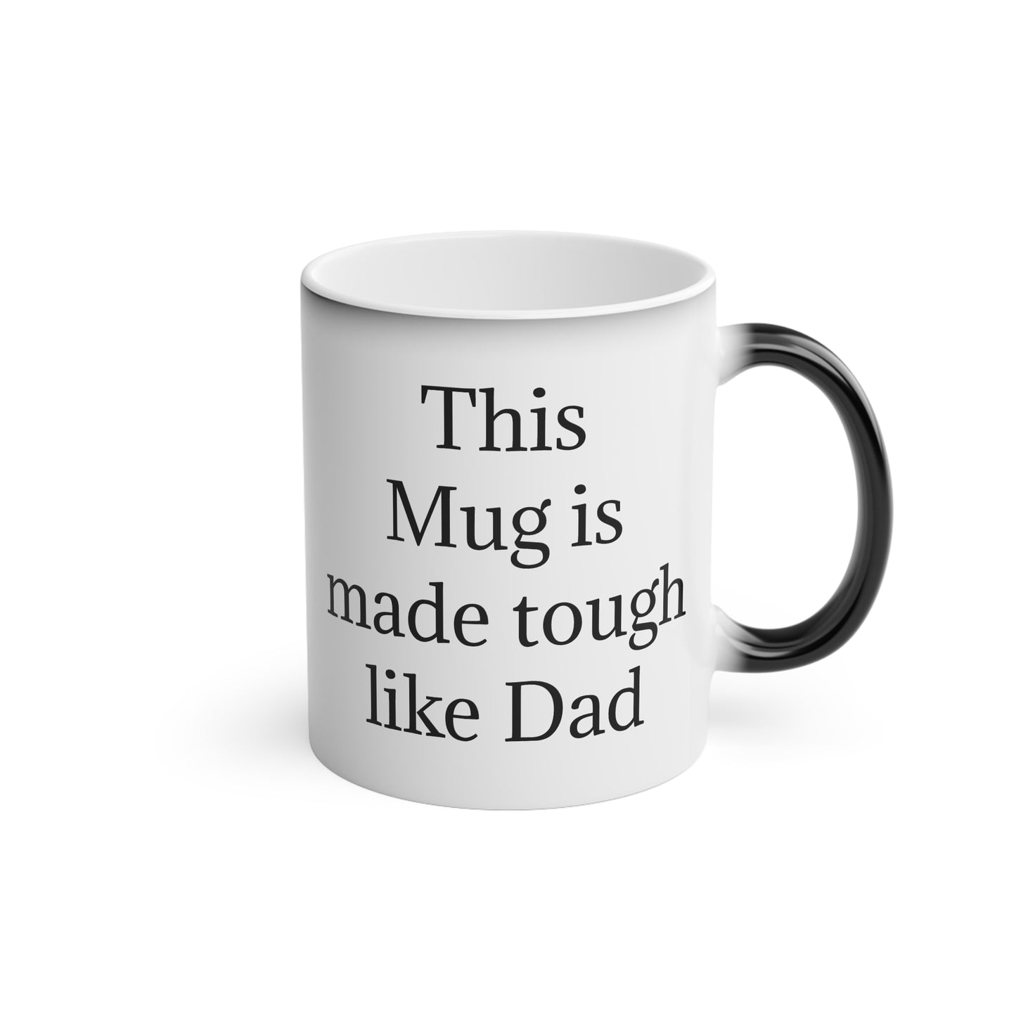 "This Mug is made tough like Dad" - Heat Changing Coffee Mug (11oz)