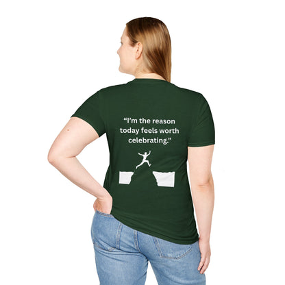 "I'm The Reason Today Feels Worth Celebrating" — Unisex Softstyle Tee (White Print)