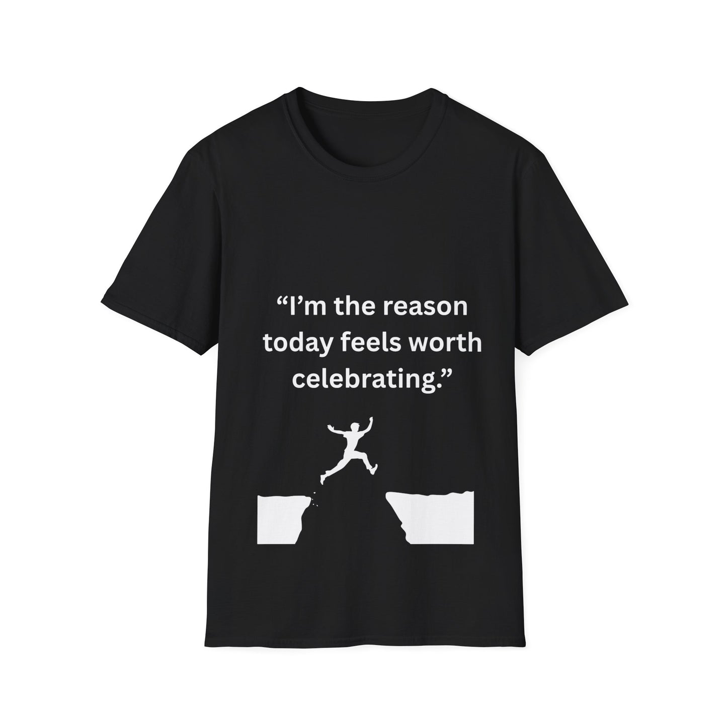 "I'm The Reason Today Feels Worth Celebrating" — Unisex Softstyle Tee (White Print)