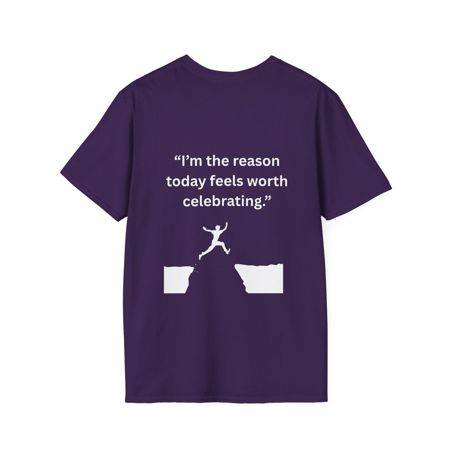 "I'm The Reason Today Feels Worth Celebrating" — Unisex Softstyle Tee (White Print)