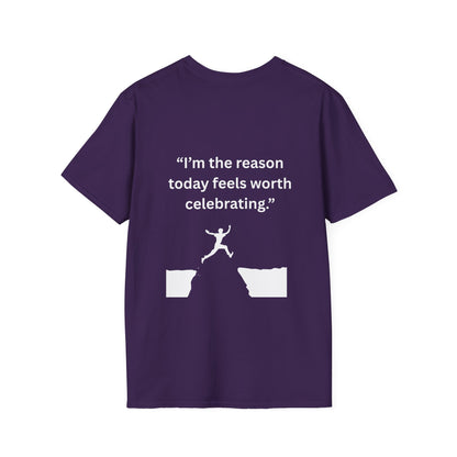 "I'm The Reason Today Feels Worth Celebrating" — Unisex Softstyle Tee (White Print)