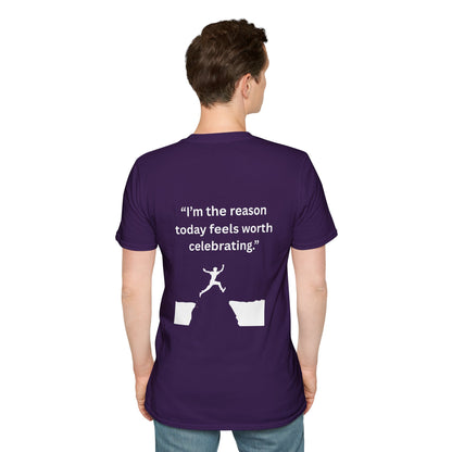 "I'm The Reason Today Feels Worth Celebrating" — Unisex Softstyle Tee (White Print)