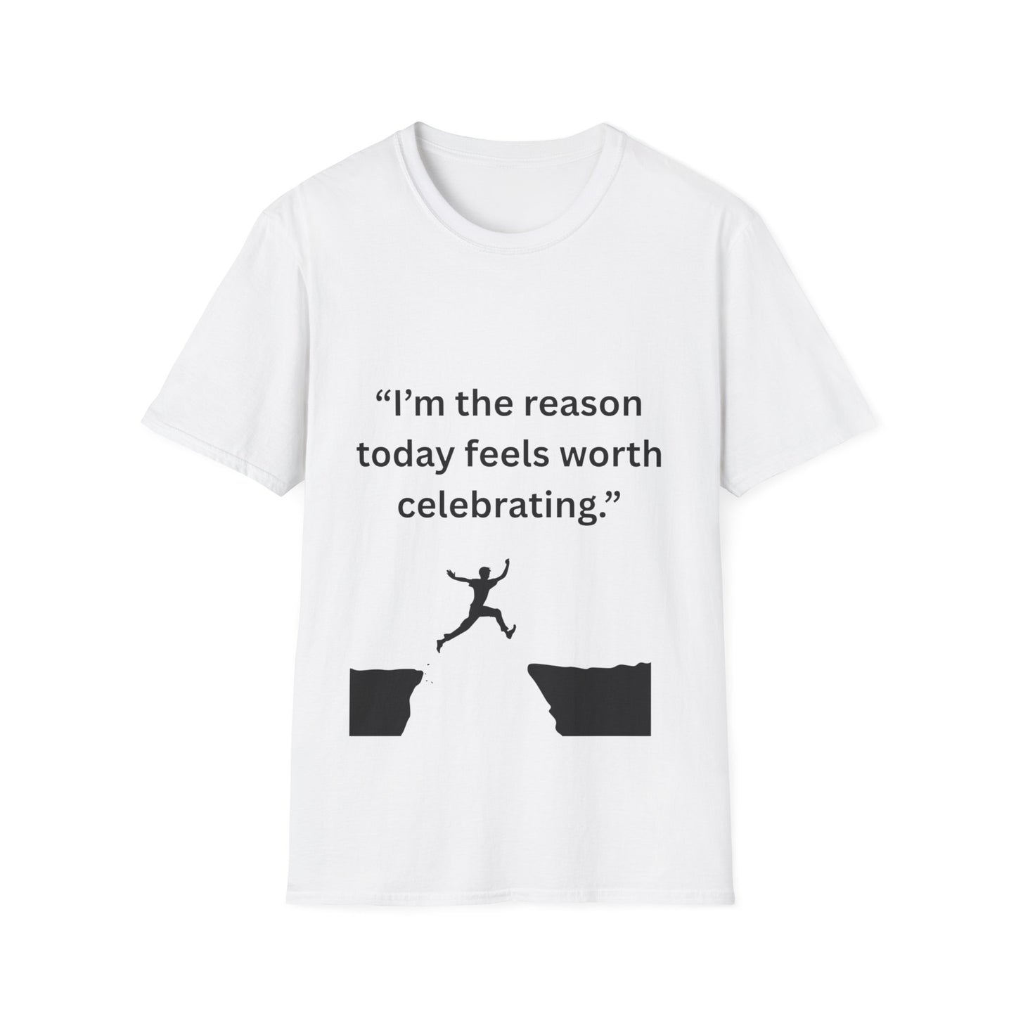 "I'm The Reason Today Feels Worth Celebrating" — Unisex Softstyle Tee (Black Print)