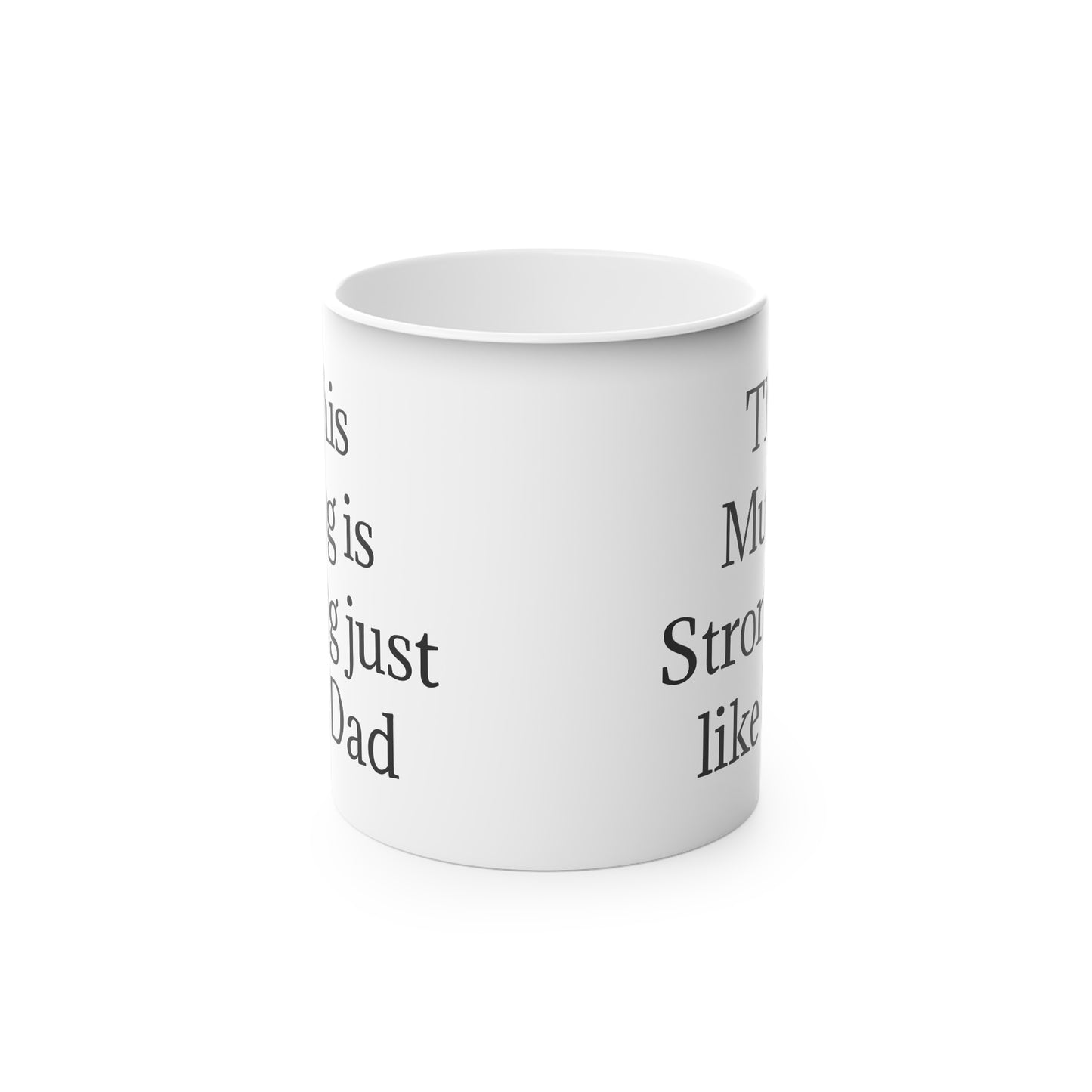 "This Mug is Strong just like Dad" - Heat Changing Coffee Mug (11oz)