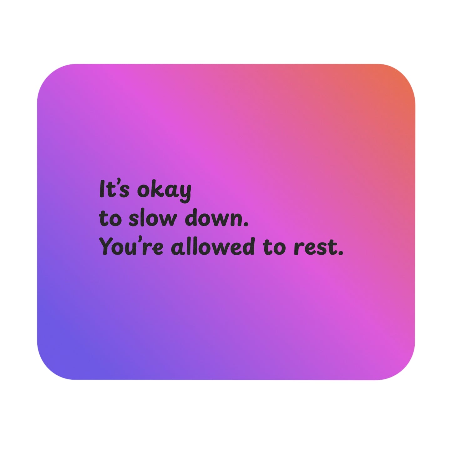Affirmation Mouse Pad — "It's okay to slow down. You're allowed to rest." — A Soft Moment for Your Desk