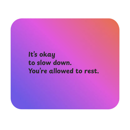Affirmation Mouse Pad — "It's okay to slow down. You're allowed to rest." — A Soft Moment for Your Desk