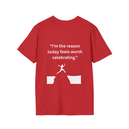 "I'm The Reason Today Feels Worth Celebrating" — Unisex Softstyle Tee (White Print)