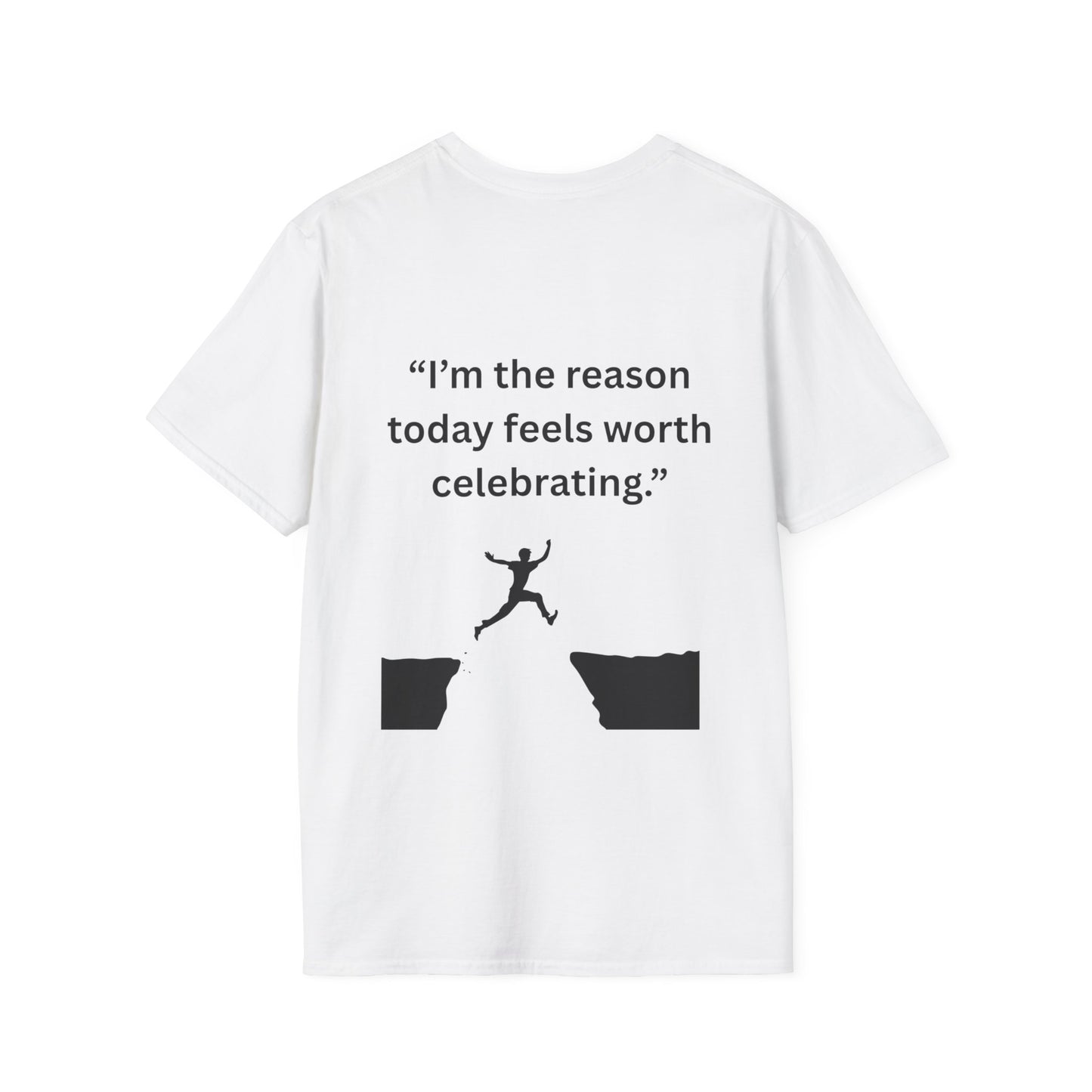 "I'm The Reason Today Feels Worth Celebrating" — Unisex Softstyle Tee (Black Print)