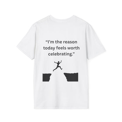 "I'm The Reason Today Feels Worth Celebrating" — Unisex Softstyle Tee (Black Print)