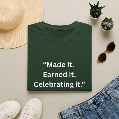 "Made It. Earned It. Celebrating It." — Inspirational Unisex Tee (White Print)