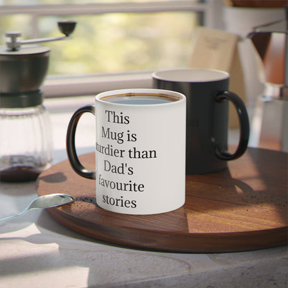 "This Mug is sturdier than Dad's favourite stories" - Heat Changing Coffee Mug (11oz)