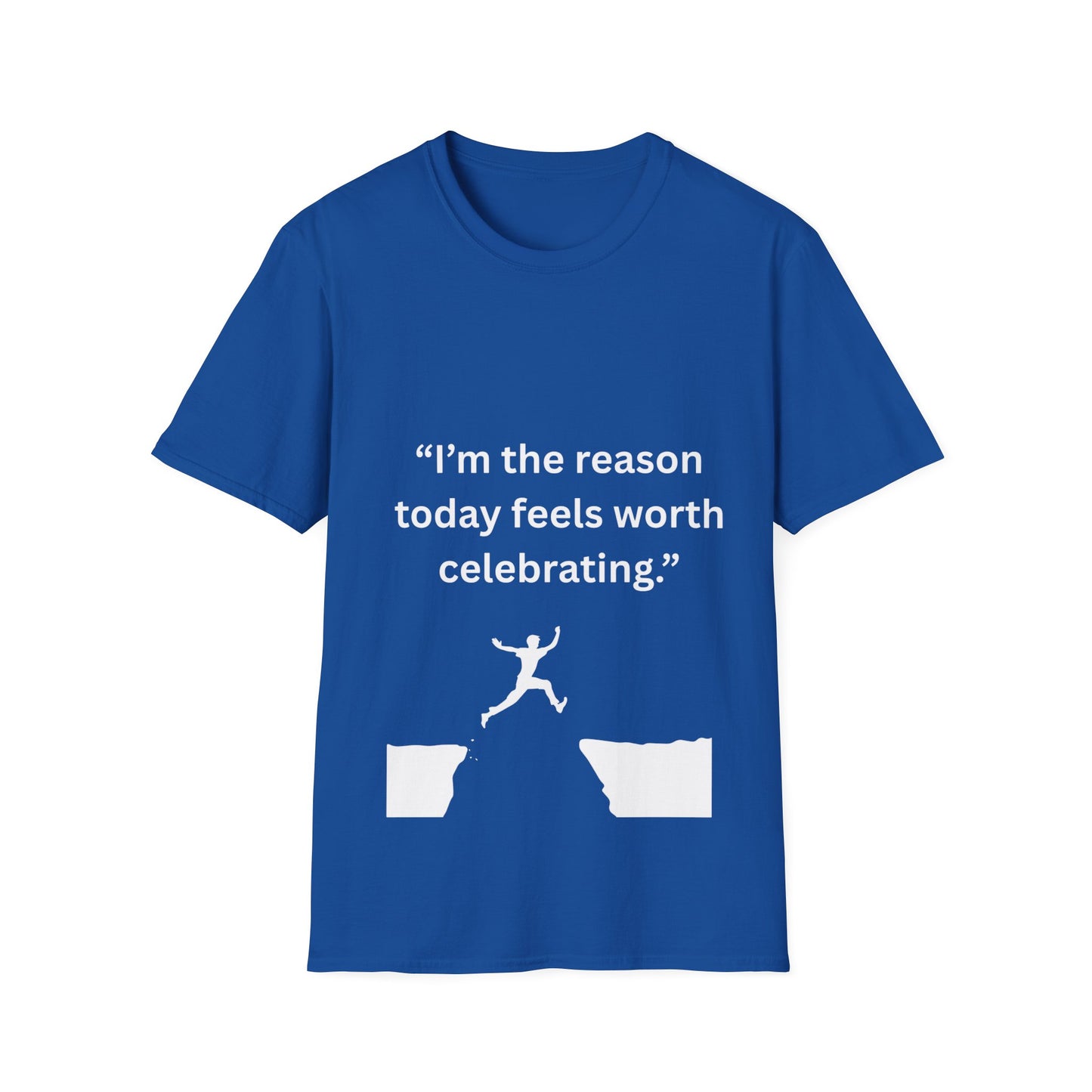 "I'm The Reason Today Feels Worth Celebrating" — Unisex Softstyle Tee (White Print)