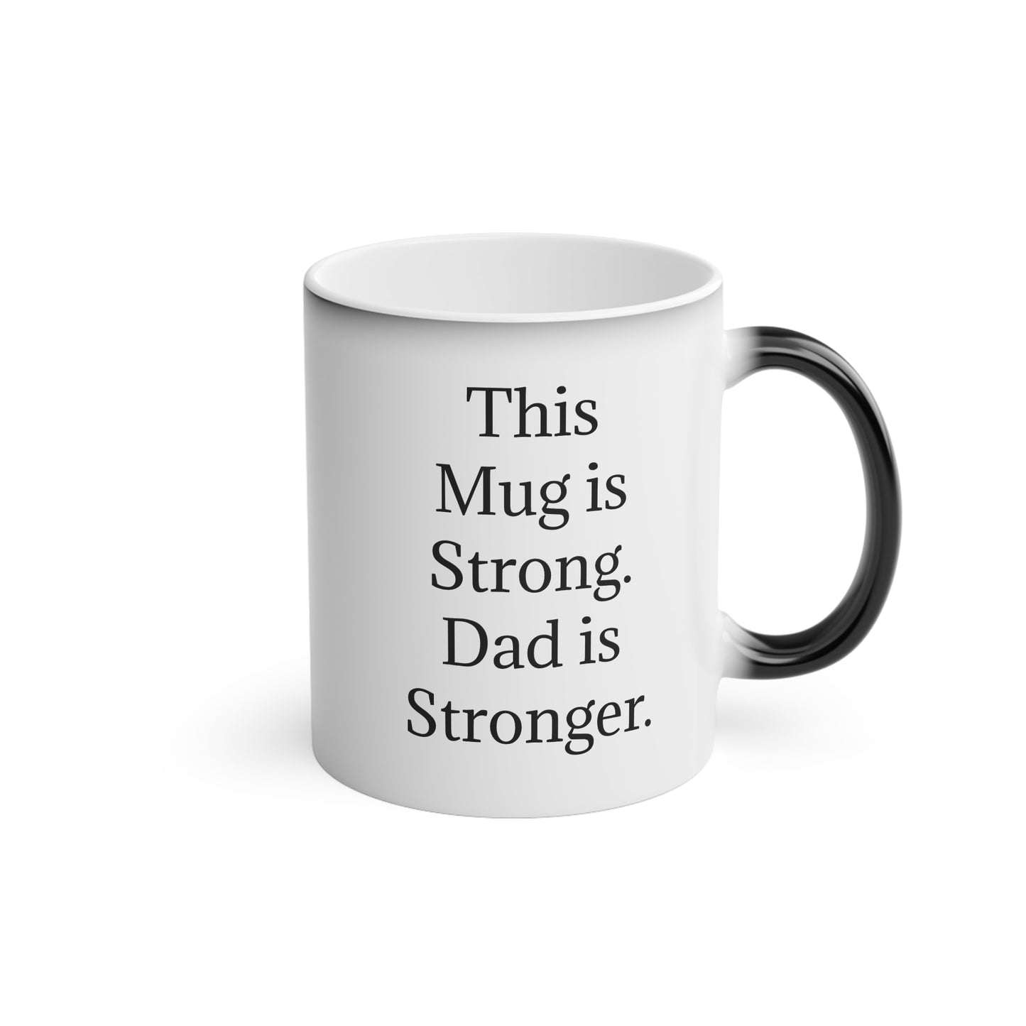 “This Mug is Strong. Dad is Stronger.” - Heat Changing Coffee Mug (11oz)