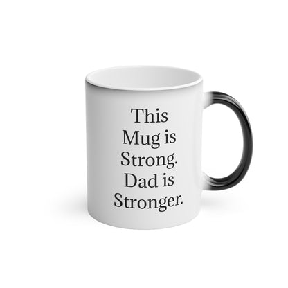 “This Mug is Strong. Dad is Stronger.” - Heat Changing Coffee Mug (11oz)