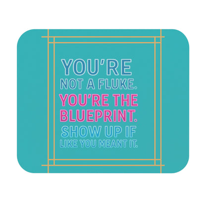 Affirmation Mouse Pad — "You're Not a Fluke. You're the Blueprint." — A Soft Moment for Your Desk