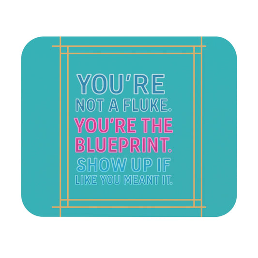 Affirmation Mouse Pad — "You're Not a Fluke. You're the Blueprint." — A Soft Moment for Your Desk