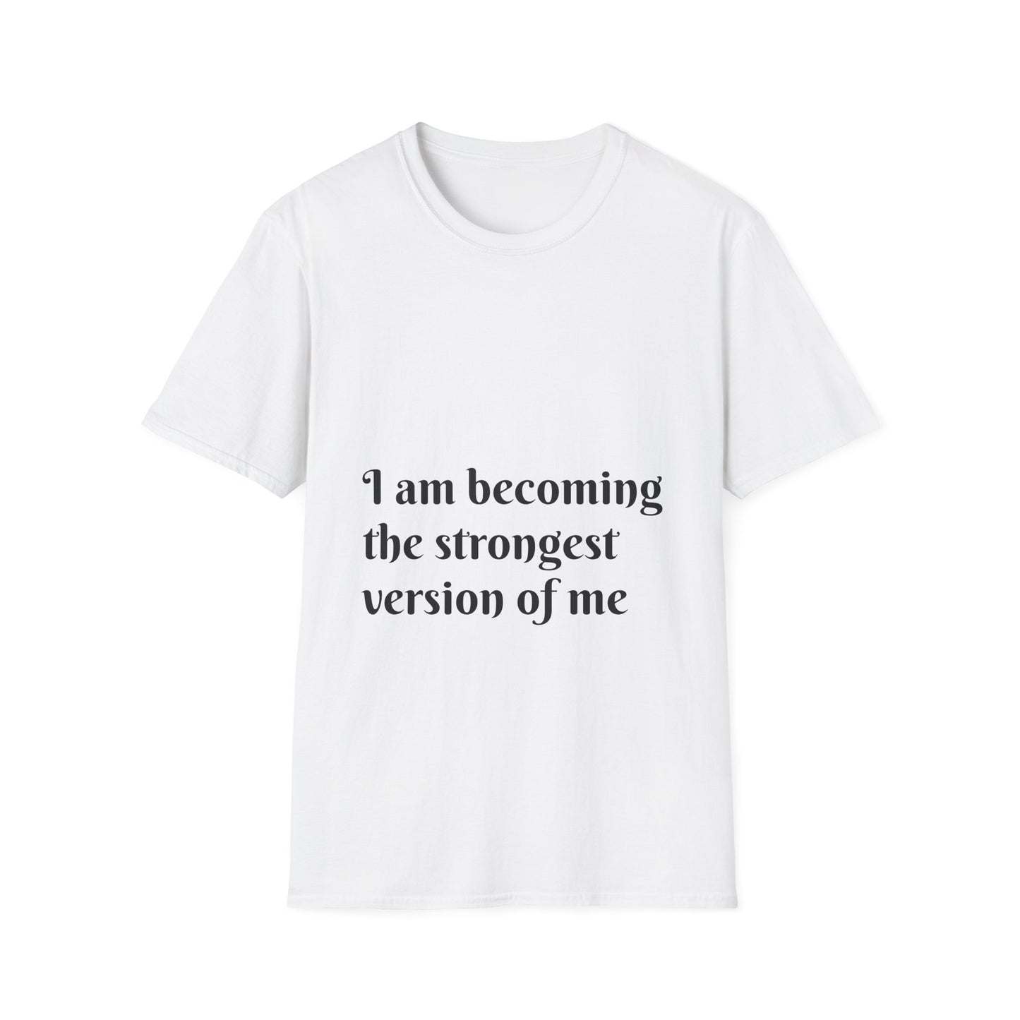 I am becoming the strongest version of me. — Unisex Softstyle T‑Shirt