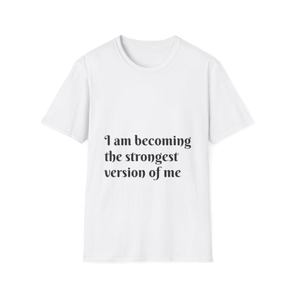 I am becoming the strongest version of me. — Unisex Softstyle T‑Shirt
