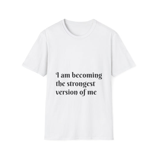 I am becoming the strongest version of me. — Unisex Softstyle T‑Shirt