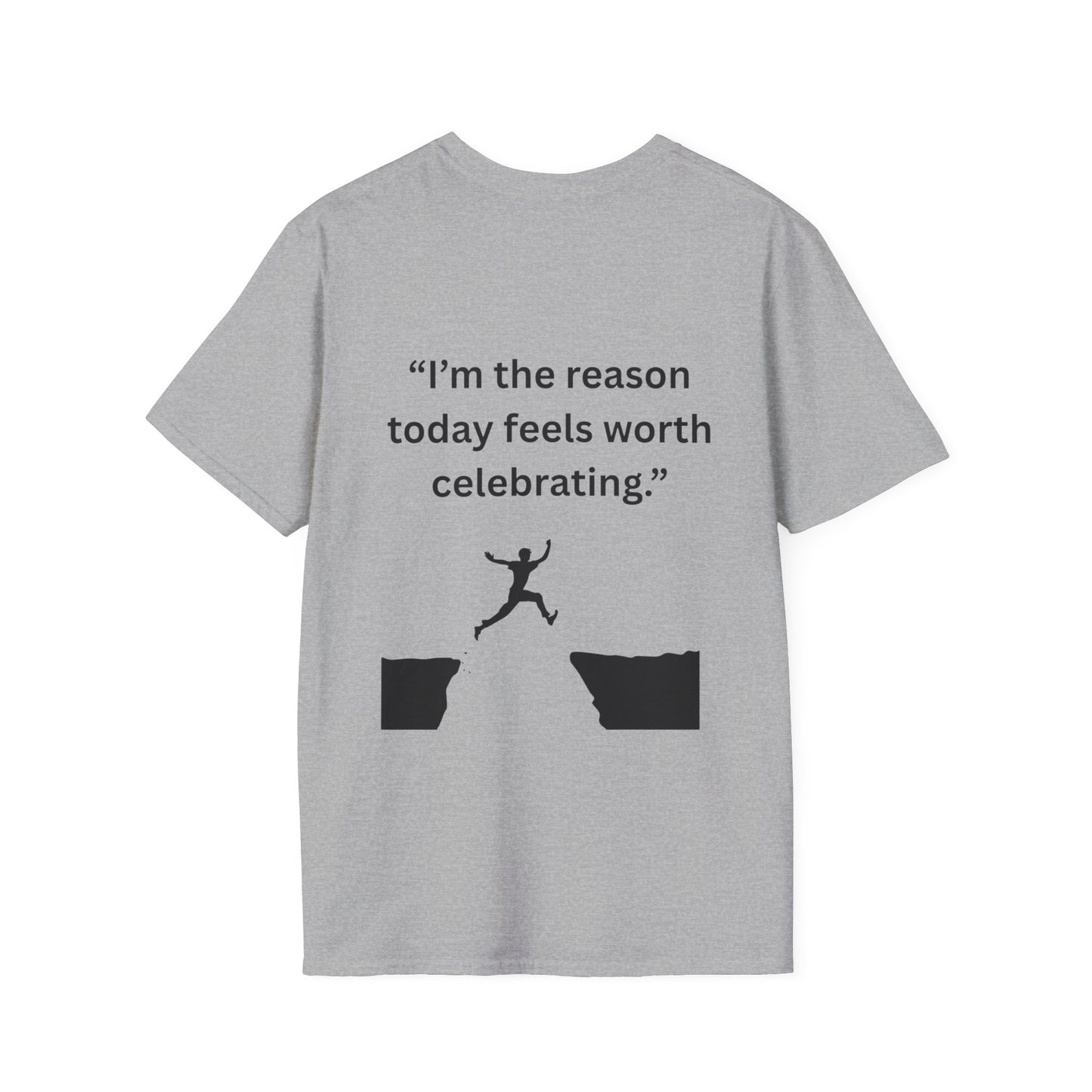 "I'm The Reason Today Feels Worth Celebrating" — Unisex Softstyle Tee (Black Print)