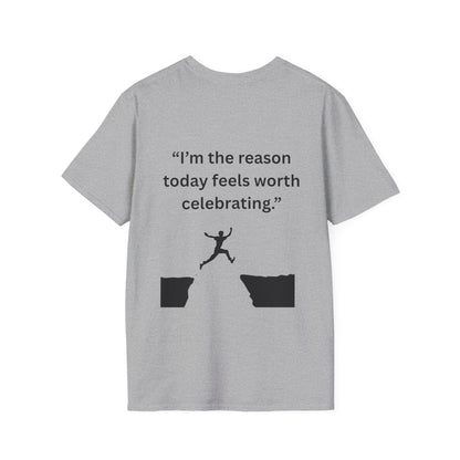 "I'm The Reason Today Feels Worth Celebrating" — Unisex Softstyle Tee (Black Print)